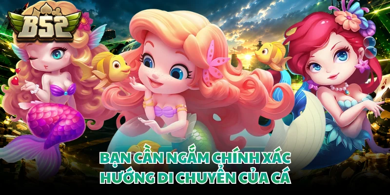 Bạn cần ngắm chính xác hướng di chuyển của cá