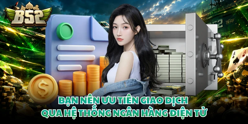 Bạn nên ưu tiên giao dịch qua hệ thống ngân hàng điện tử