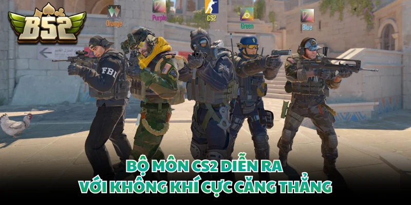 Bộ môn CS2 diễn ra với không khí cực căng thẳng