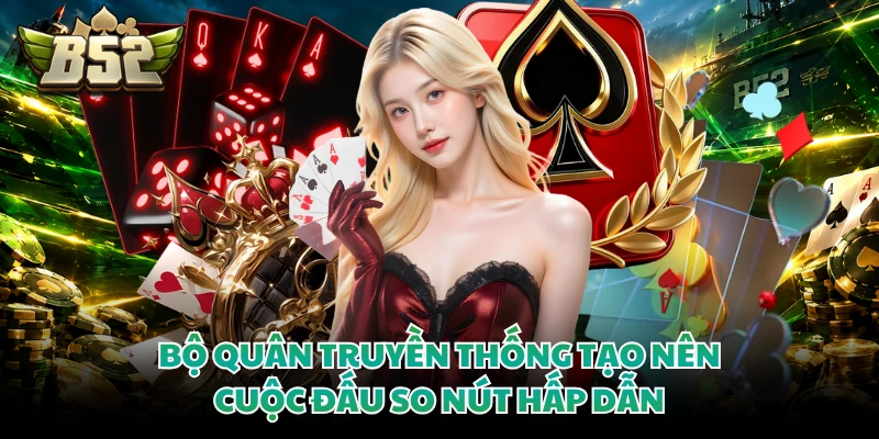 Bộ quân truyền thống tạo nên cuộc đấu so nút hấp dẫn
