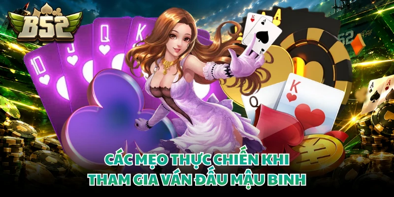 Mậu Binh - Nghệ Thuật Phân Bổ Chi Bài Giành Thắng Lợi Lớn 4 Các mẹo thực chiến khi tham gia ván đấu mậu binh