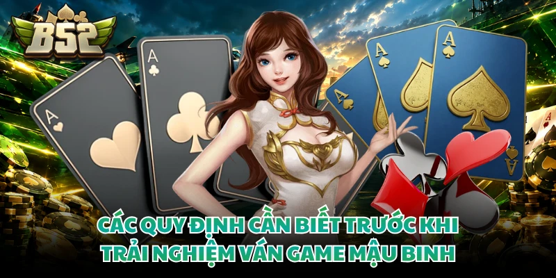 Mậu Binh - Nghệ Thuật Phân Bổ Chi Bài Giành Thắng Lợi Lớn 3 Các quy định cần biết trước khi trải nghiệm ván game mậu binh