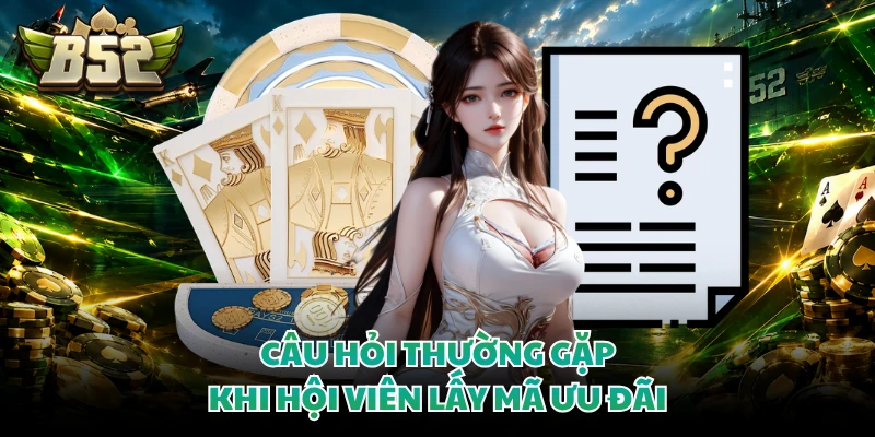 Câu hỏi thường gặp khi hội viên lấy mã ưu đãi