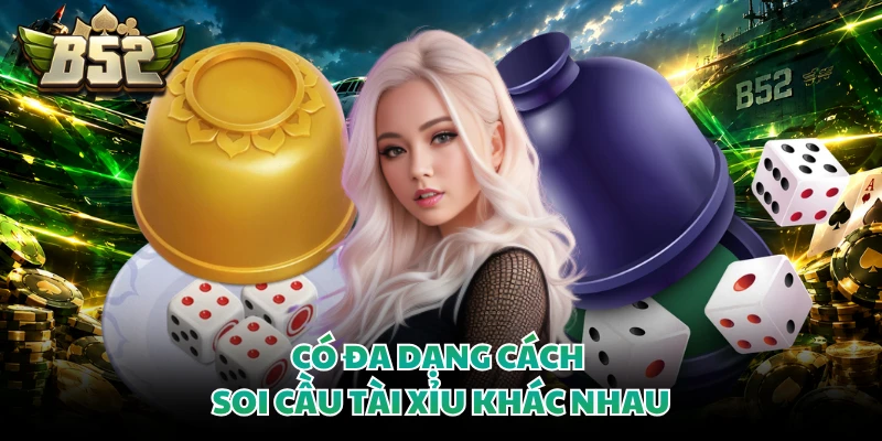 Có đa dạng cách soi cầu Tài Xỉu khác nhau