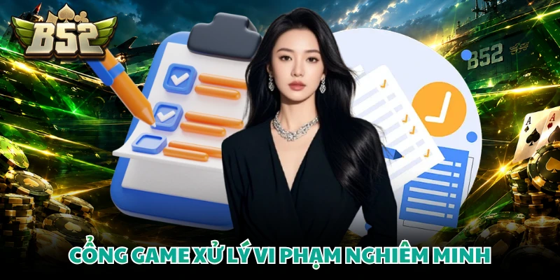 Cổng game xử lý vi phạm nghiêm minh