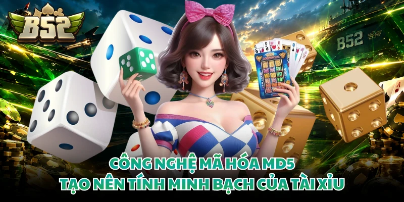 Công nghệ mã hóa MD5 tạo nên tính minh bạch của tài xỉu 