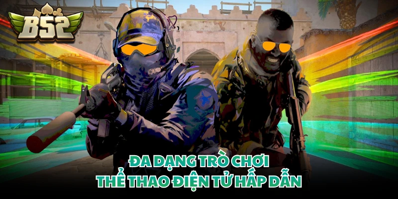 Game Esports B52CLUB - Top 5 Môn Thể Thao Điện Tử Đỉnh Cao 3 Đa dạng trò chơi thể thao điện tử hấp dẫn