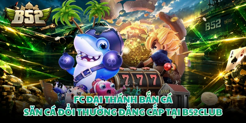 Fc Đại Thánh Bắn Cá - Săn Cá Đổi Thưởng Đẳng Cấp Tại B52CLUB