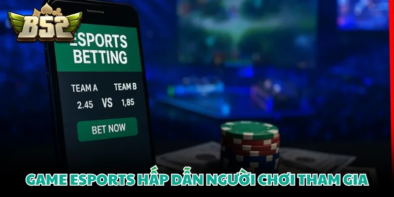 Game Esports B52CLUB - Top 5 Môn Thể Thao Điện Tử Đỉnh Cao 2 Game esports hấp dẫn người chơi tham gia
