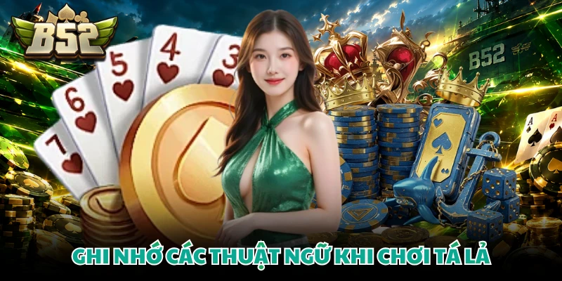 Ghi nhớ các thuật ngữ khi chơi Tá Lả