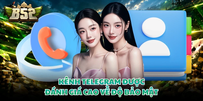 Liên hệ B52club 2 Kênh Telegram được đánh giá cao về độ bảo mật