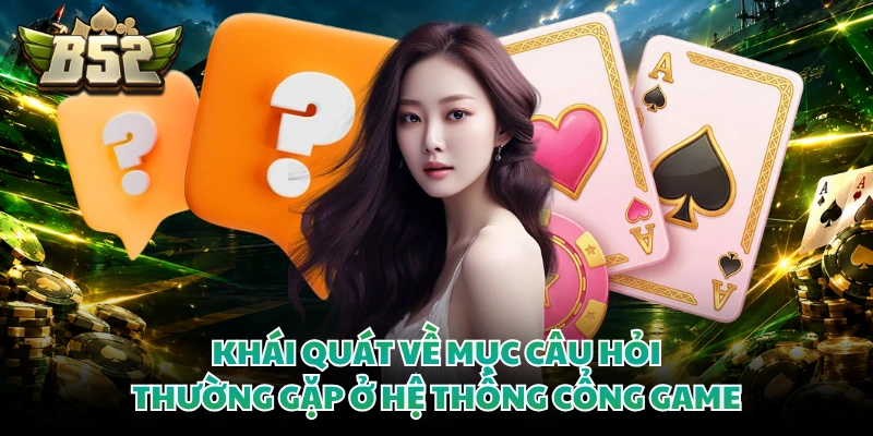 Khái quát về mục câu hỏi thường gặp ở hệ thống cổng game