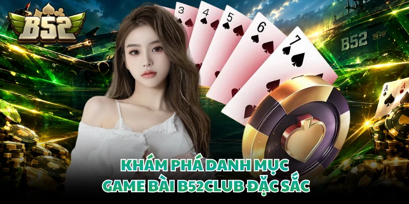Khám phá danh mục game bài B52CLUB đặc sắc 