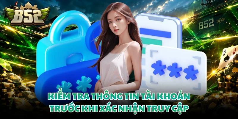 Kiểm tra thông tin tài khoản trước khi xác nhận truy cập
