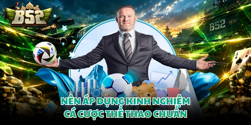 Nên áp dụng kinh nghiệm cá cược thể thao chuẩn