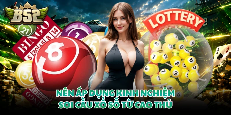 Nên áp dụng kinh nghiệm soi cầu xổ số từ cao thủ