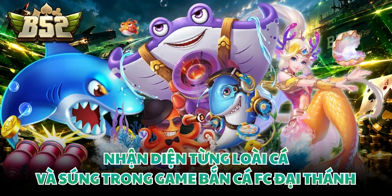 Nhận diện từng loài cá và súng trong game bắn cá fc đại thánh