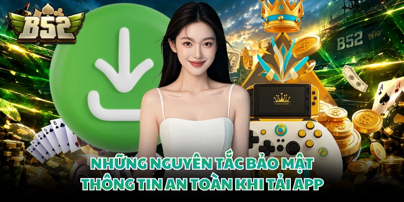 Những nguyên tắc bảo mật thông tin an toàn khi tải app