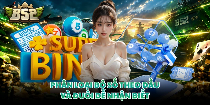 Phân loại bộ số theo đầu và đuôi dễ nhận biết