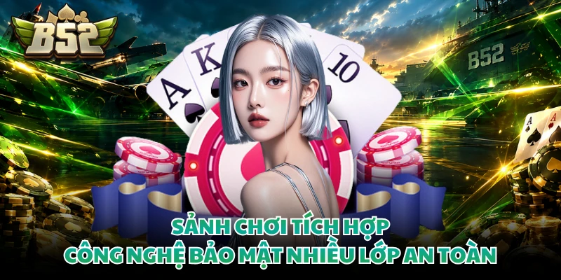 Sảnh chơi tích hợp công nghệ bảo mật nhiều lớp an toàn