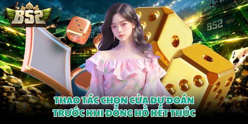Tài Xỉu - Khám Phá Luật Chơi Và Những Cửa Thưởng Hấp Dẫn 3 Thao tác chọn cửa dự đoán trước khi đồng hồ kết thúc